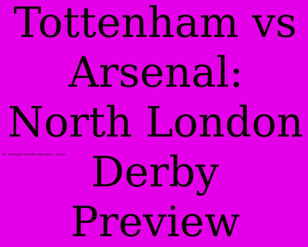 Tottenham Vs Arsenal: North London Derby Preview