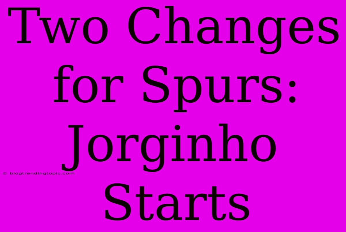 Two Changes For Spurs: Jorginho Starts