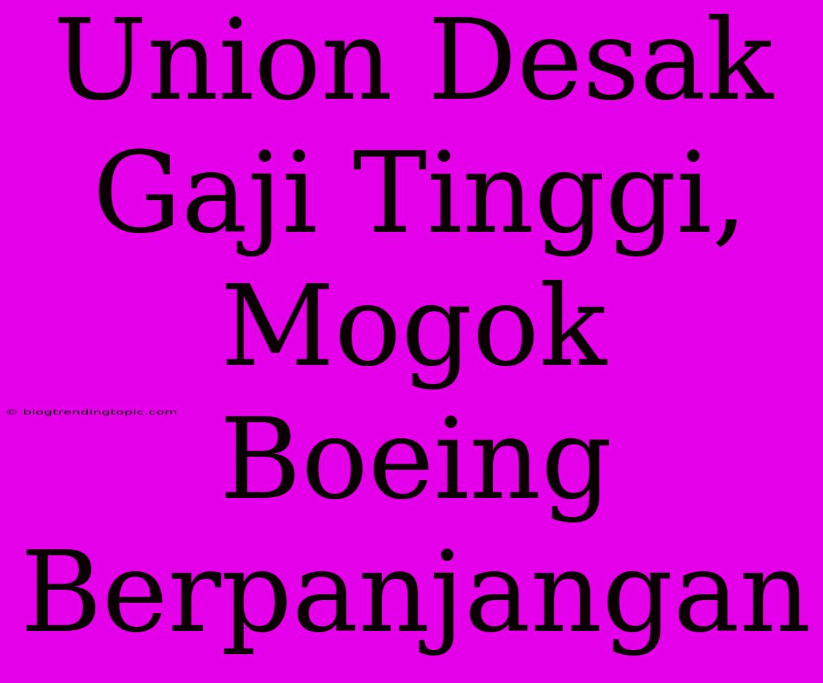 Union Desak Gaji Tinggi, Mogok Boeing Berpanjangan