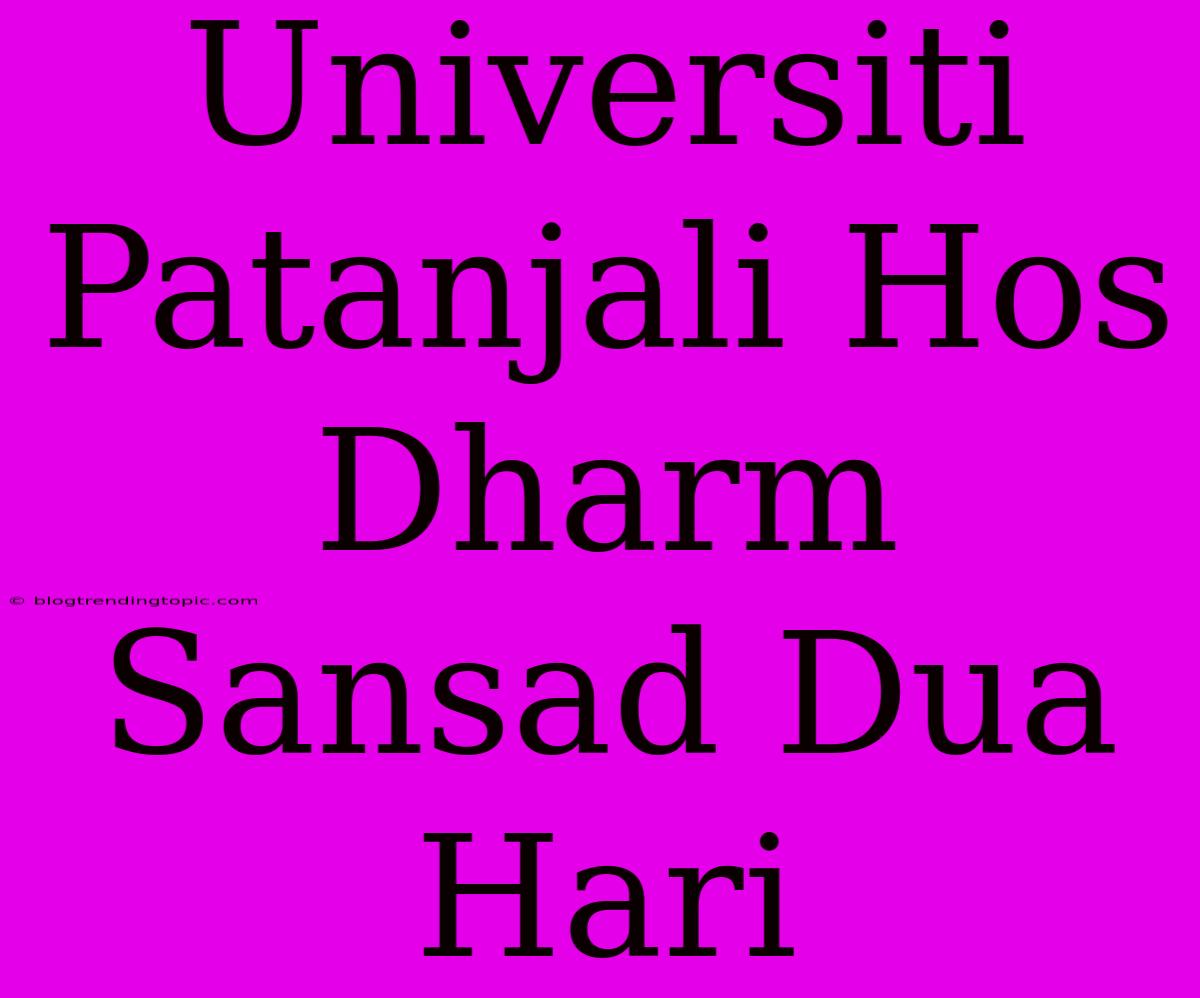 Universiti Patanjali Hos Dharm Sansad Dua Hari