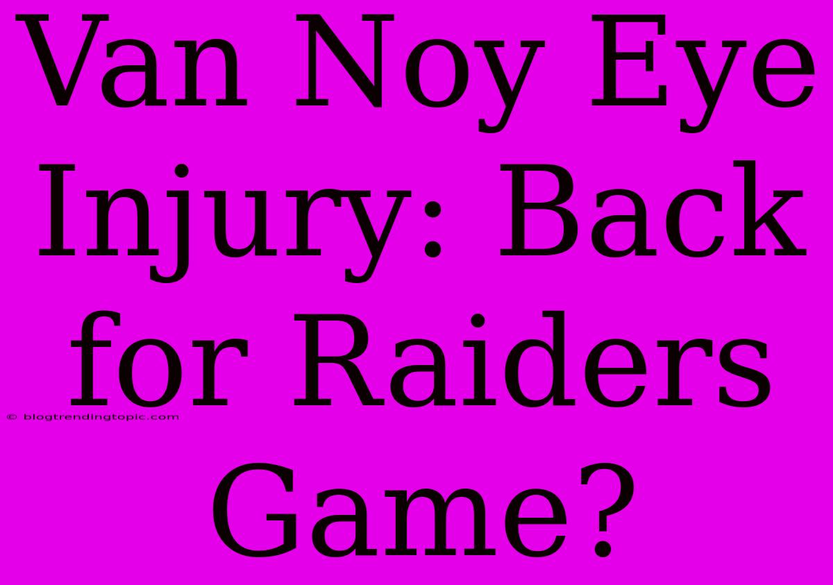 Van Noy Eye Injury: Back For Raiders Game?