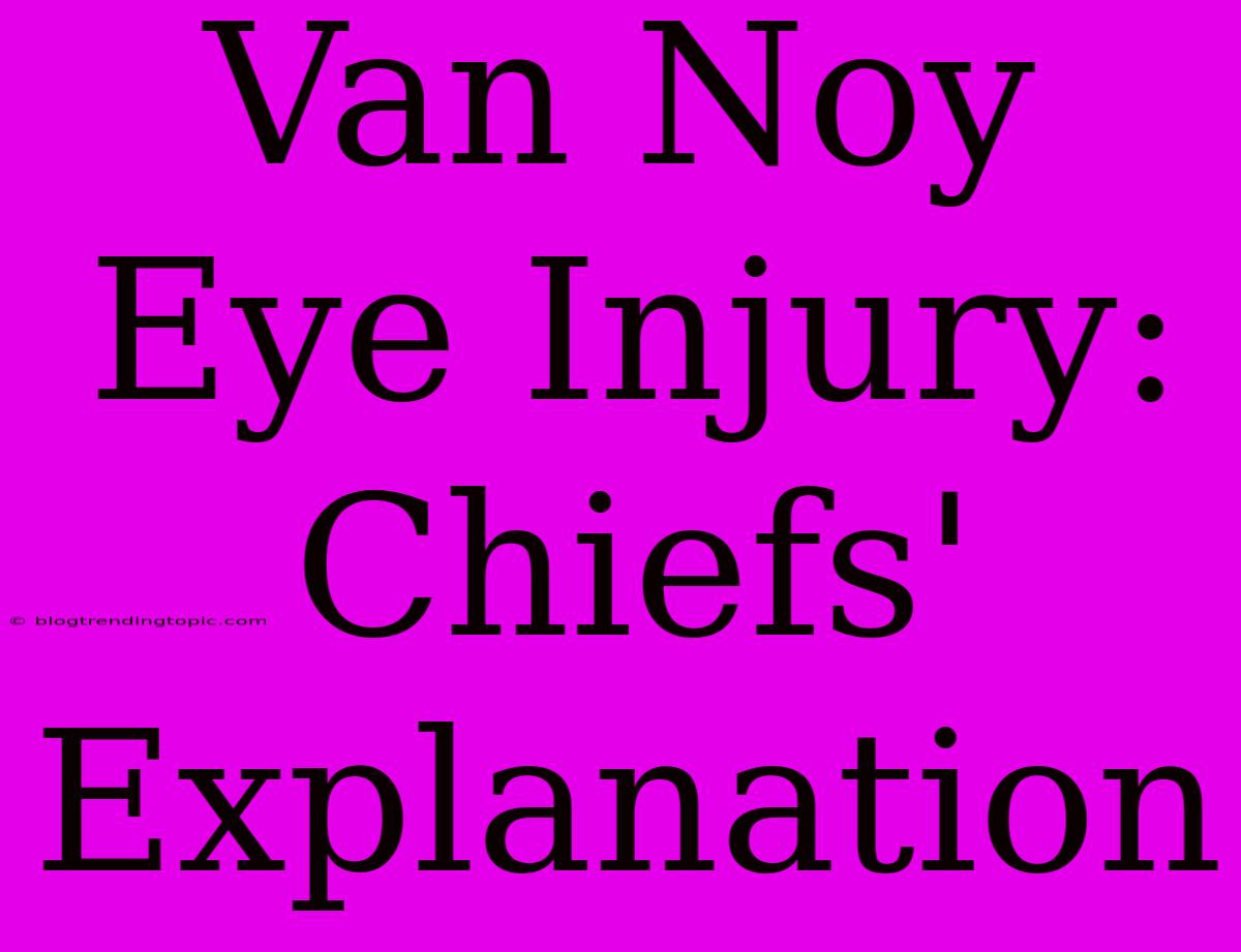 Van Noy Eye Injury: Chiefs' Explanation