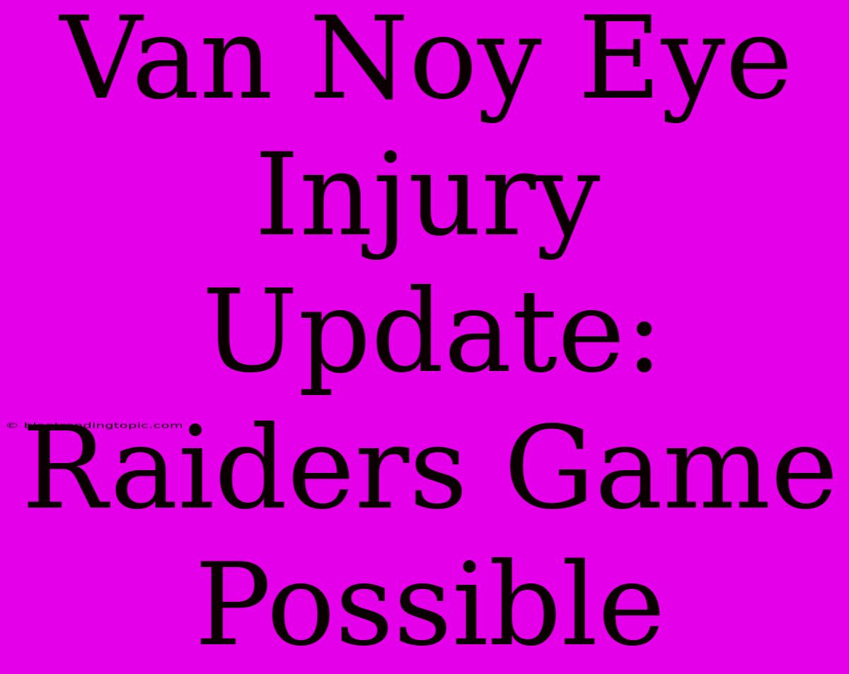 Van Noy Eye Injury Update: Raiders Game Possible