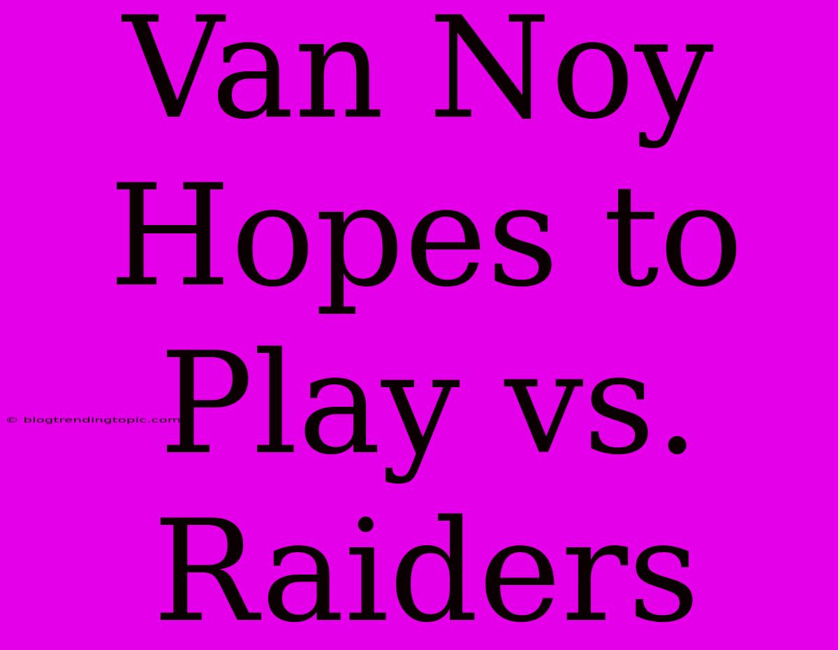 Van Noy Hopes To Play Vs. Raiders