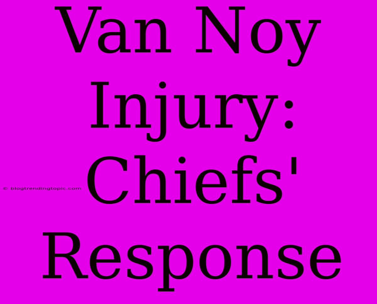 Van Noy Injury: Chiefs' Response