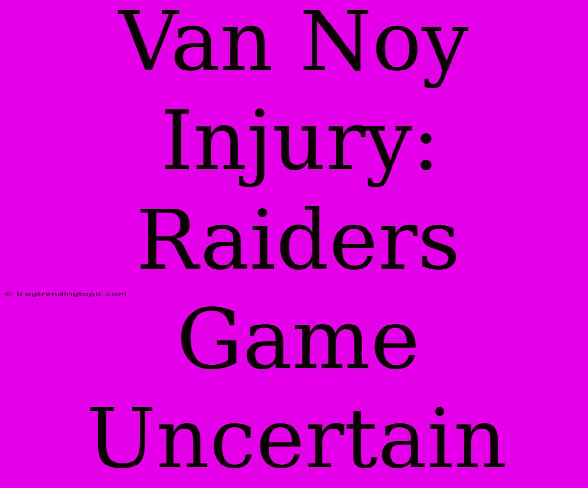 Van Noy Injury: Raiders Game Uncertain