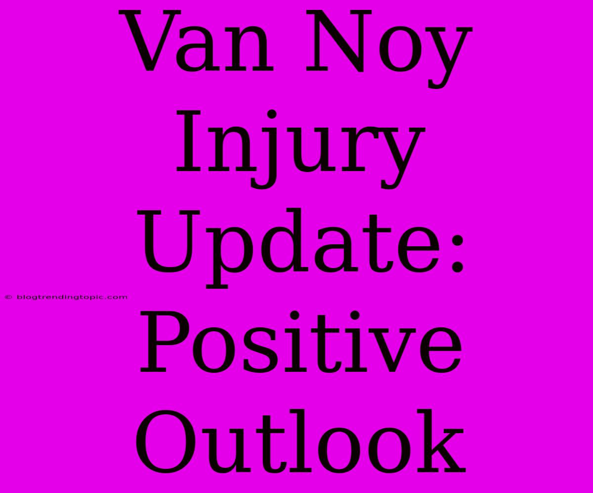 Van Noy Injury Update: Positive Outlook