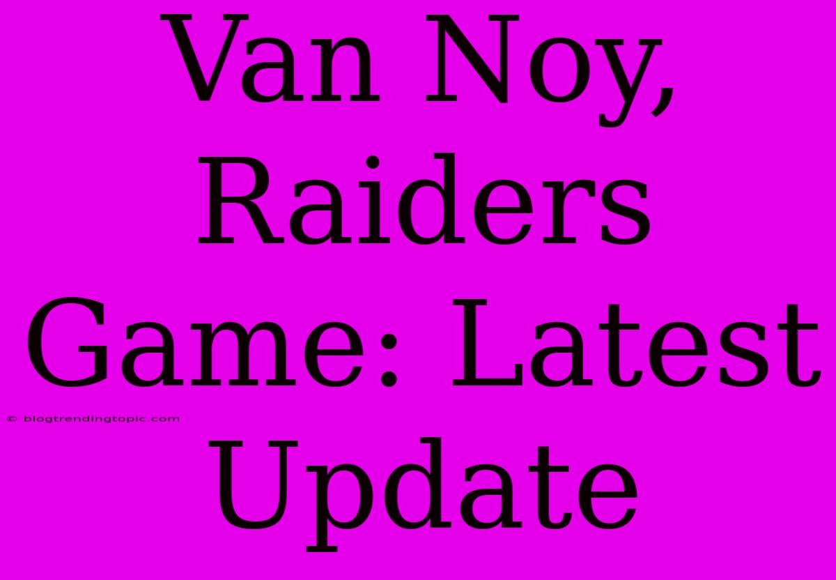 Van Noy, Raiders Game: Latest Update