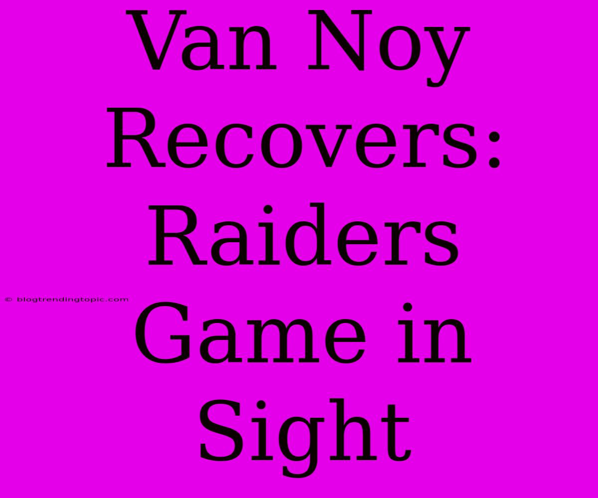 Van Noy Recovers: Raiders Game In Sight