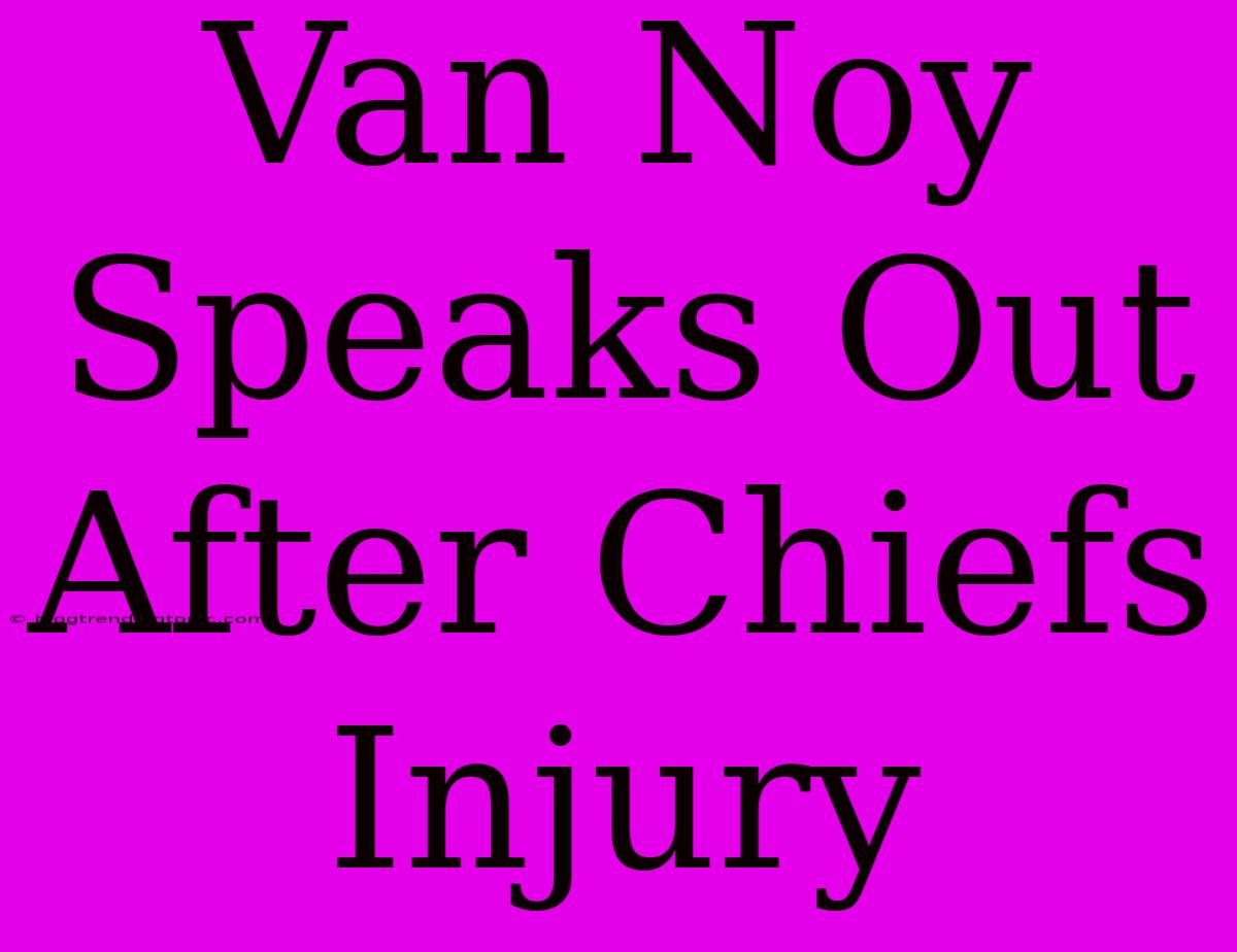 Van Noy Speaks Out After Chiefs Injury