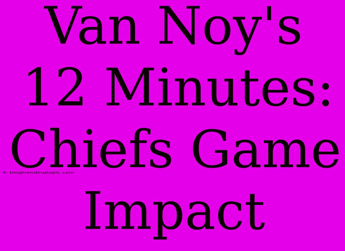 Van Noy's 12 Minutes: Chiefs Game Impact