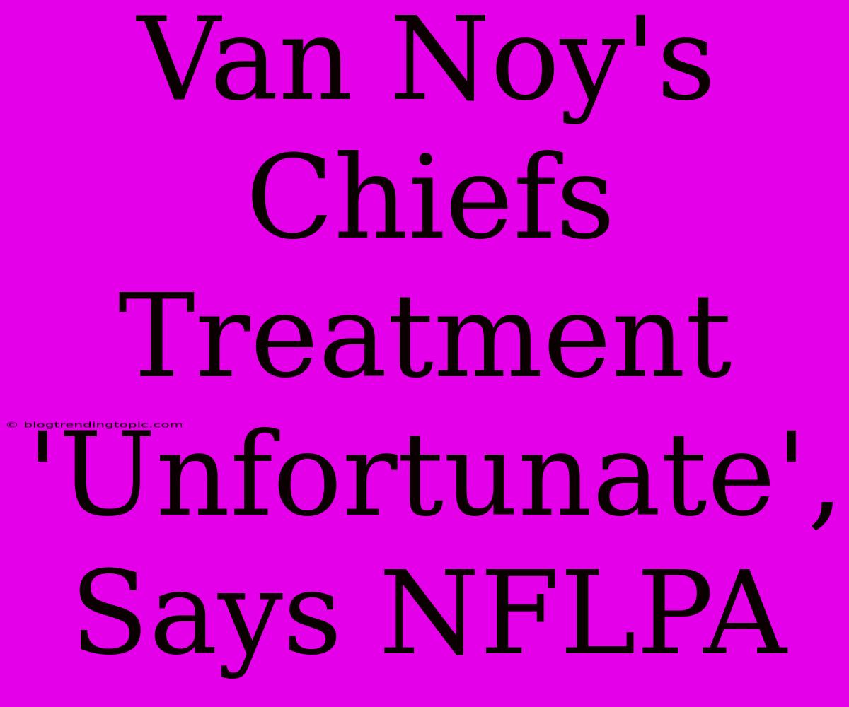 Van Noy's Chiefs Treatment 'Unfortunate', Says NFLPA