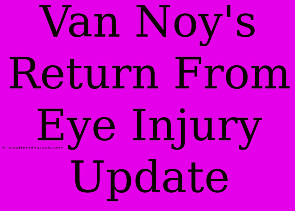 Van Noy's Return From Eye Injury Update