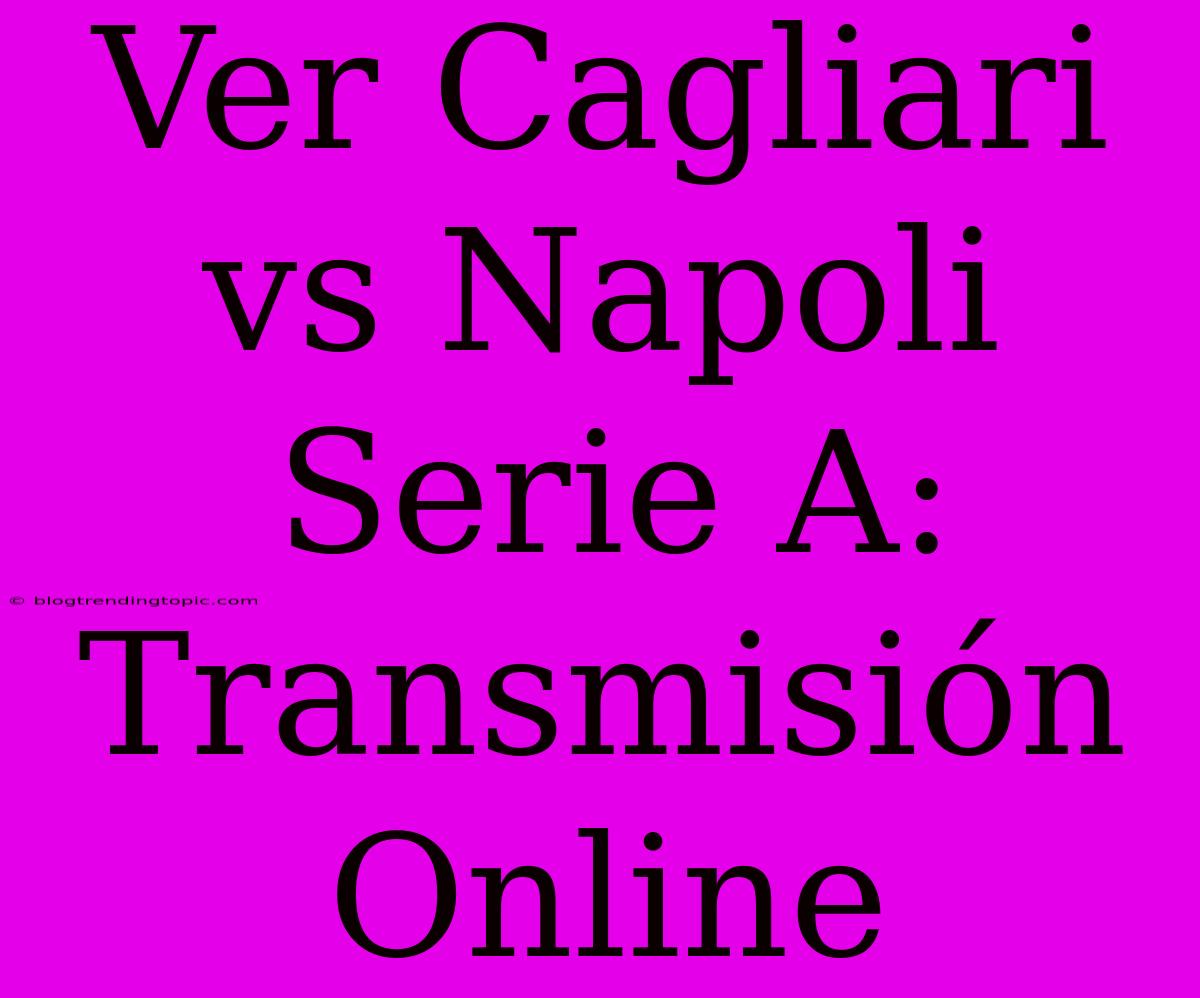 Ver Cagliari Vs Napoli Serie A: Transmisión Online