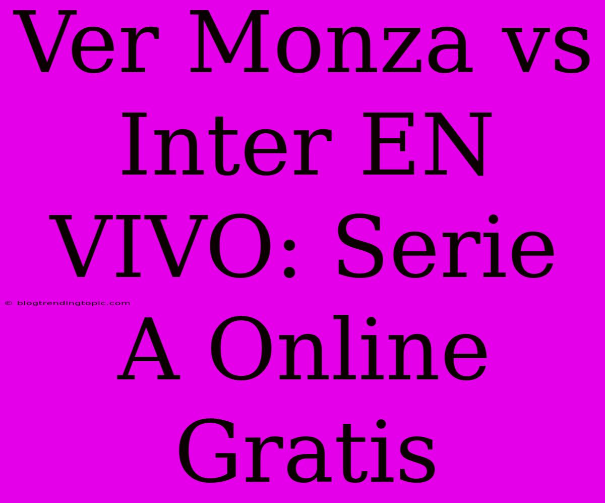 Ver Monza Vs Inter EN VIVO: Serie A Online Gratis