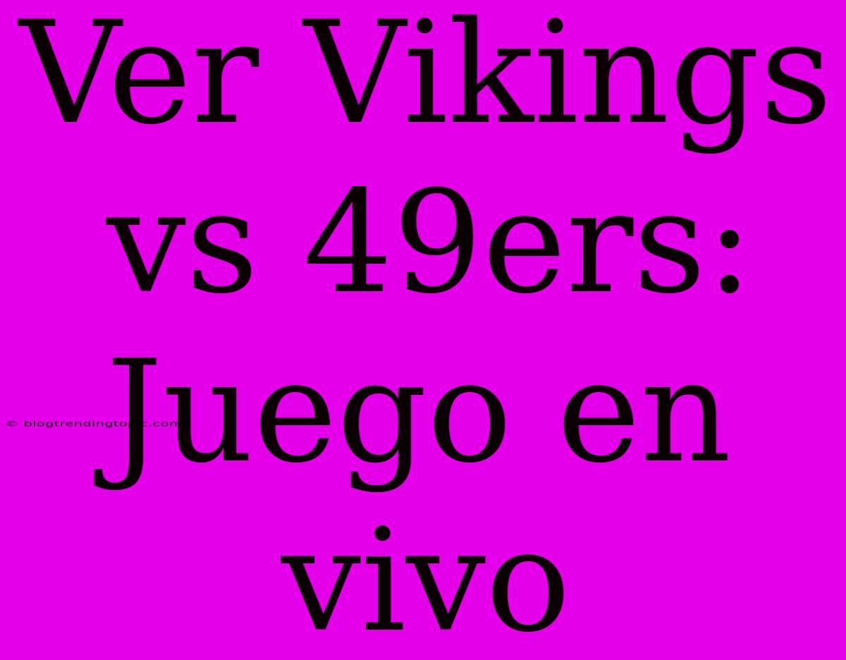 Ver Vikings Vs 49ers: Juego En Vivo