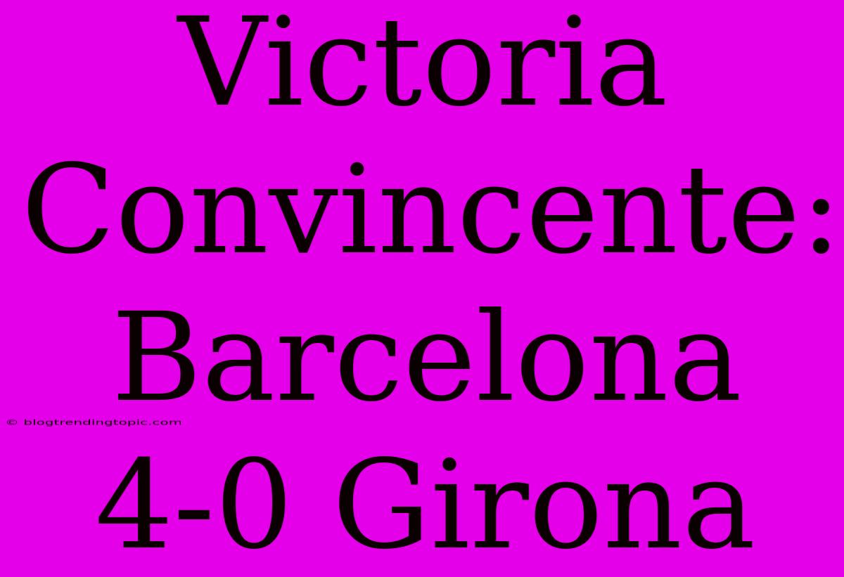 Victoria Convincente: Barcelona 4-0 Girona