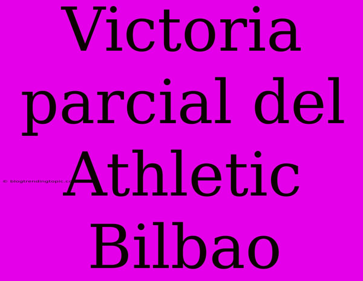 Victoria Parcial Del Athletic Bilbao