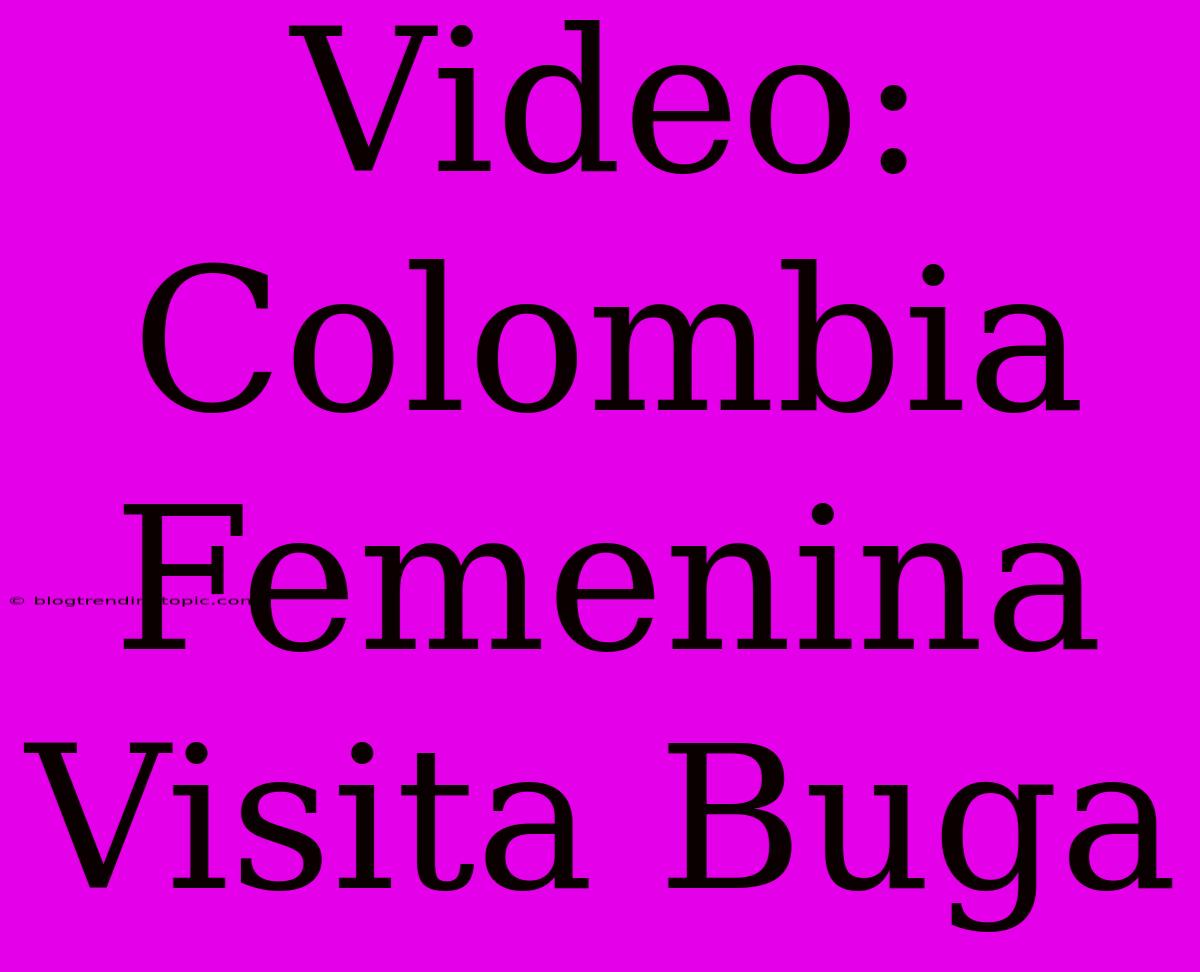 Video: Colombia Femenina Visita Buga