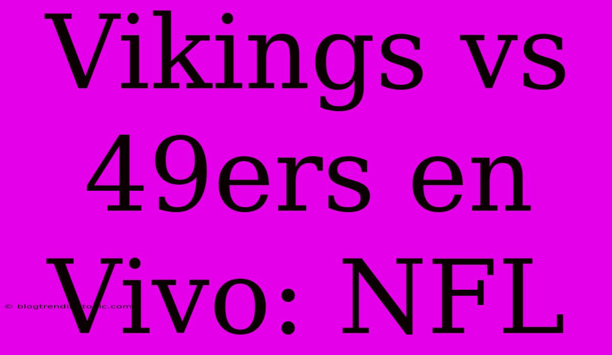 Vikings Vs 49ers En Vivo: NFL