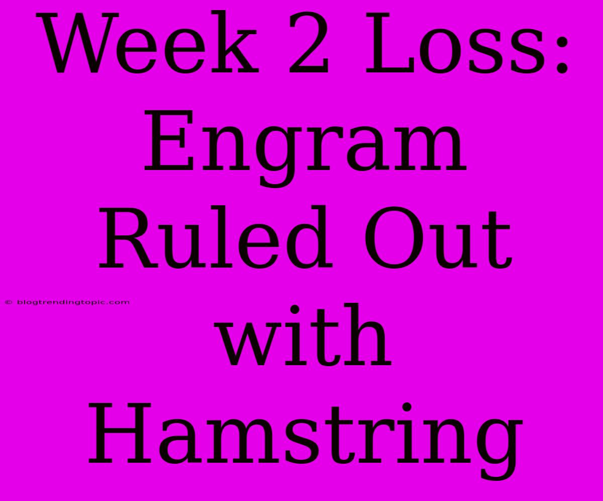 Week 2 Loss: Engram Ruled Out With Hamstring