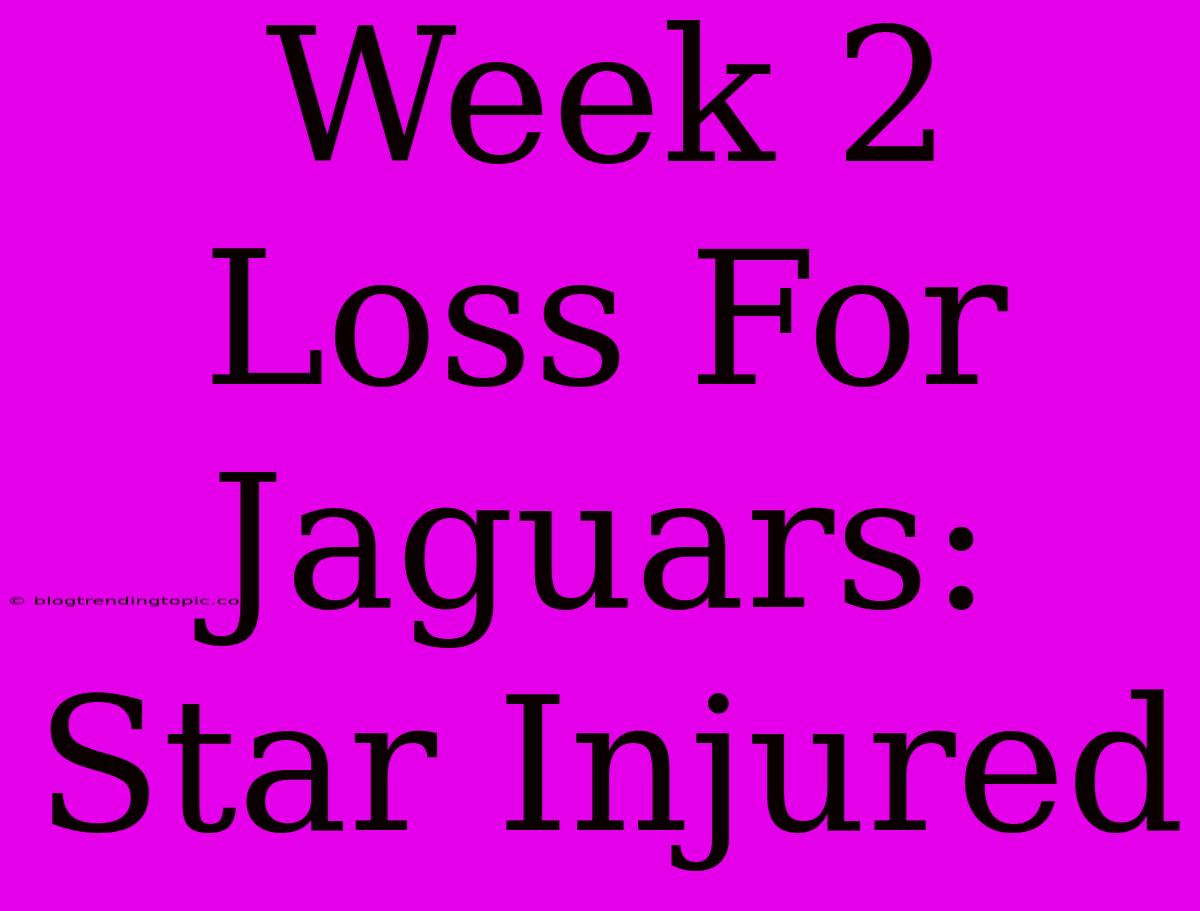 Week 2 Loss For Jaguars: Star Injured