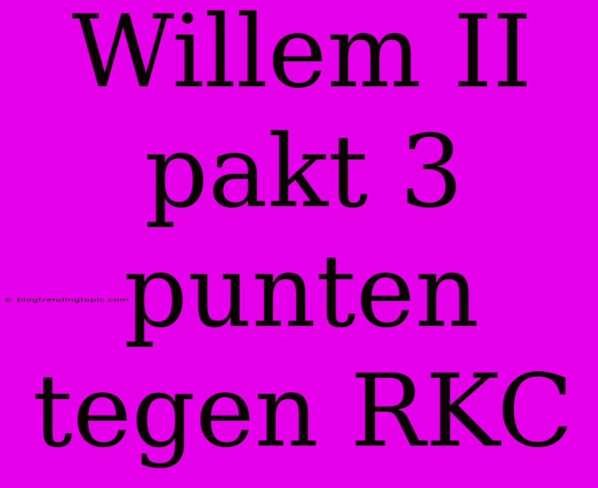 Willem II Pakt 3 Punten Tegen RKC