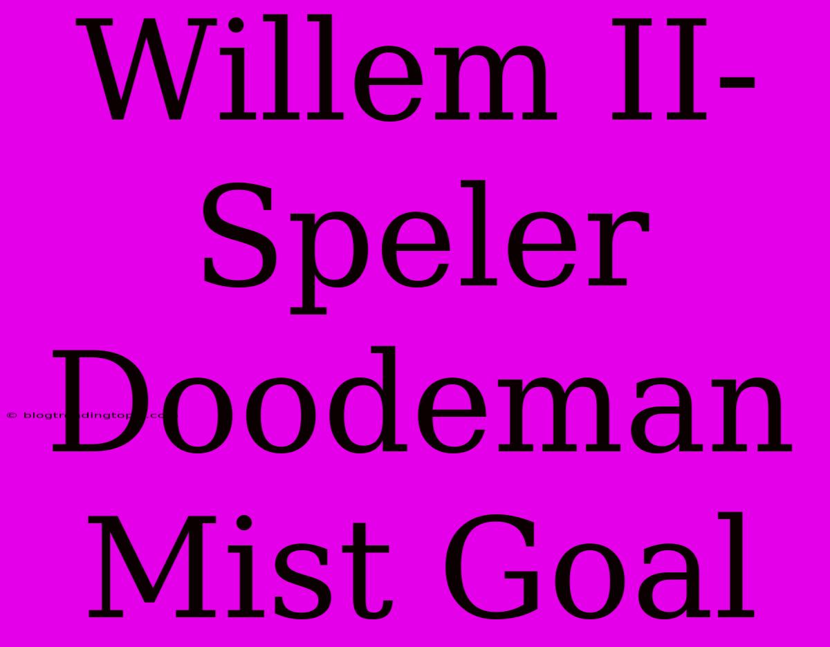 Willem II-Speler Doodeman Mist Goal