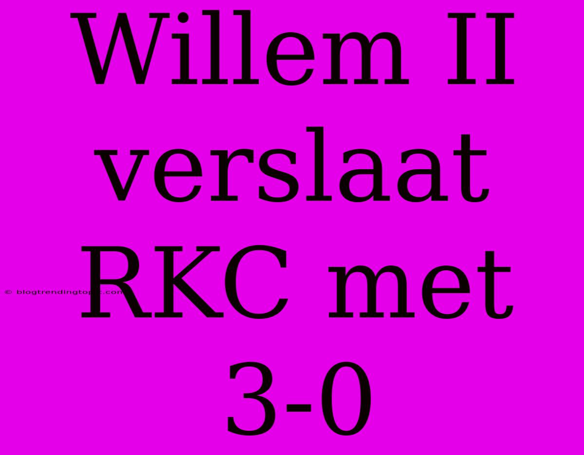 Willem II Verslaat RKC Met 3-0