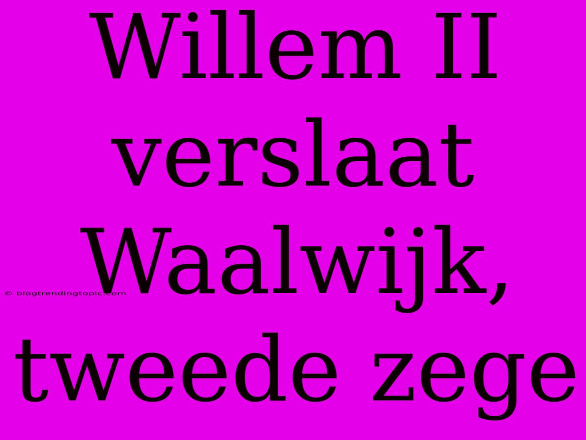 Willem II Verslaat Waalwijk, Tweede Zege