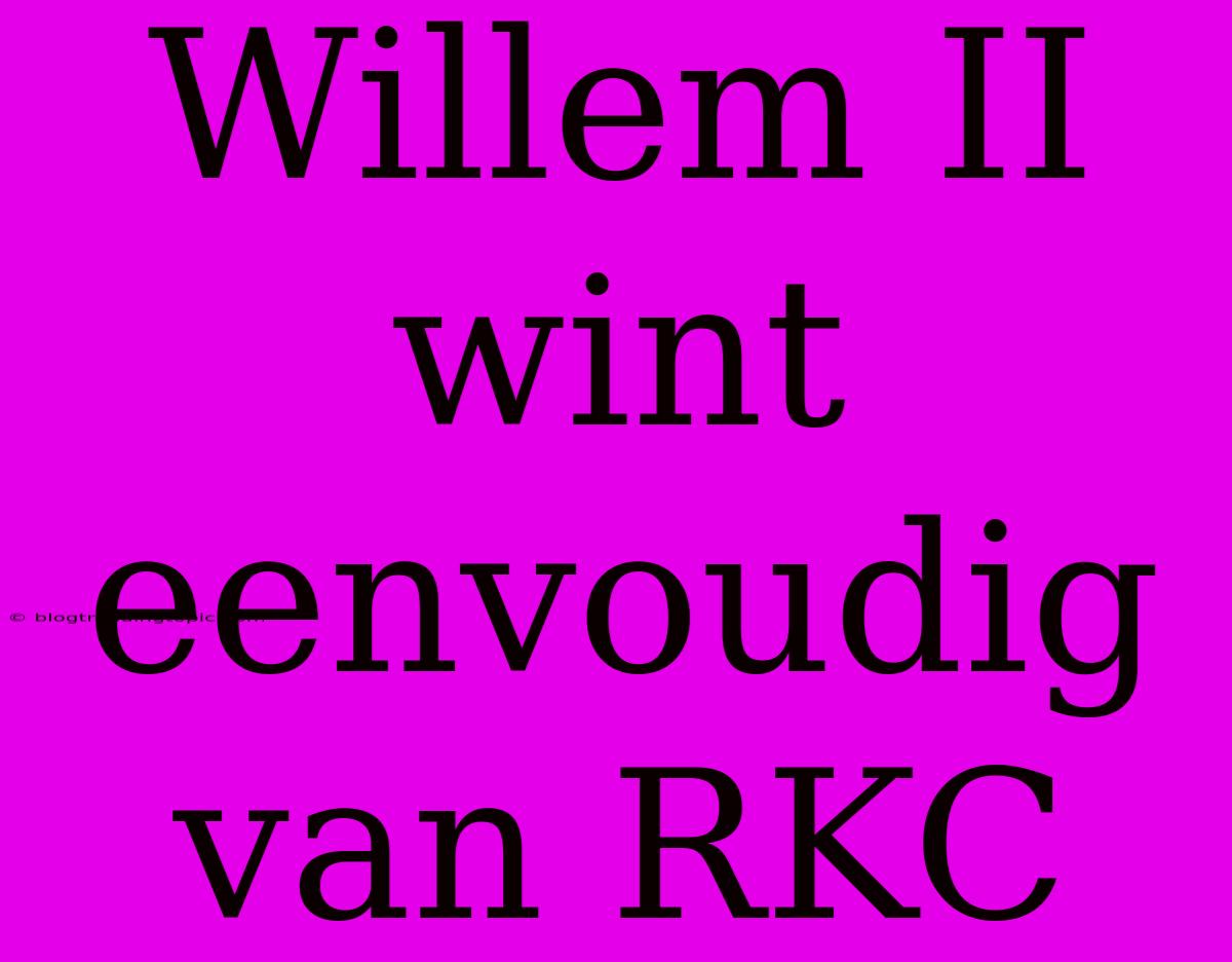 Willem II Wint Eenvoudig Van RKC