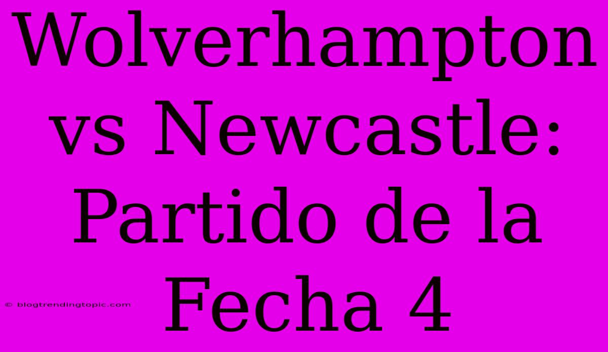 Wolverhampton Vs Newcastle: Partido De La Fecha 4