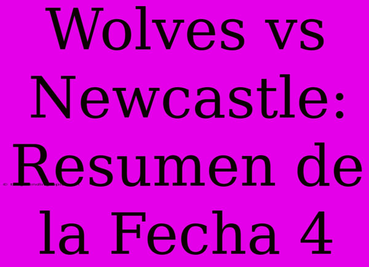 Wolves Vs Newcastle: Resumen De La Fecha 4