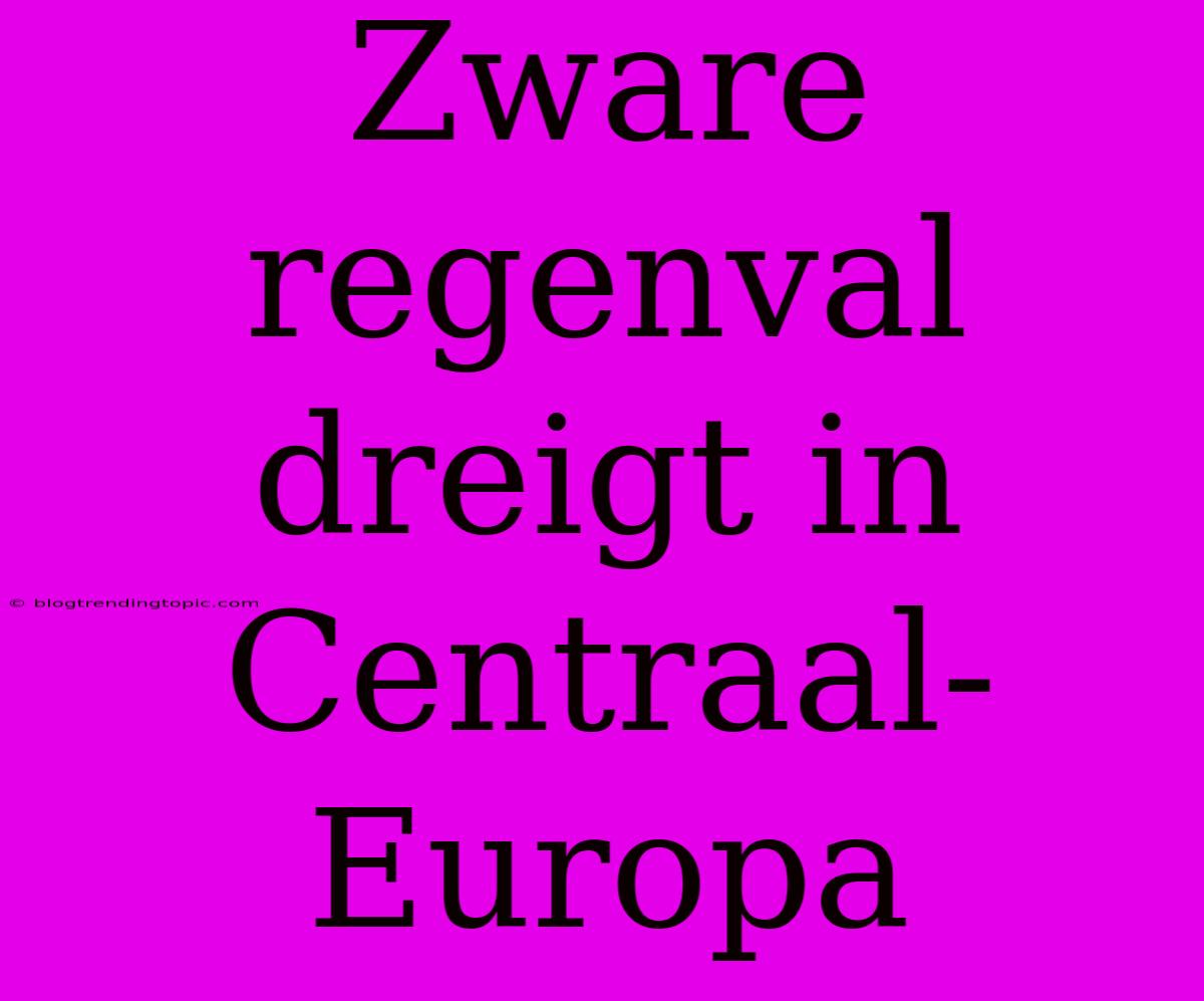 Zware Regenval Dreigt In Centraal-Europa