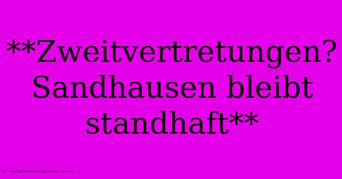 **Zweitvertretungen? Sandhausen Bleibt Standhaft**